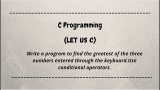 Write a program to find the greatest of the three number. Use conditional operators || let us c