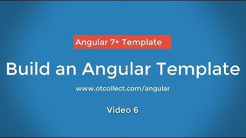 How to build a web app template Angular v7 video 6