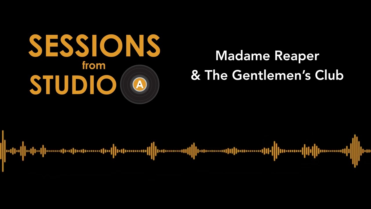 Watch Sessions from Studio A - Madame Reaper & The Gentlemen's Club on YouTube Watch Sessions from Studio A - Madame Reaper & The Gentlemen's Club on YouTube