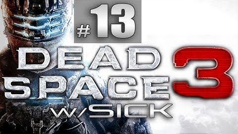 Dead Space 3 (Part 13) w/ SICK - Chapter 7 Mayham - Floating in Space