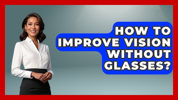 How To Improve Vision Without Glasses? - Optometry Knowledge Base
