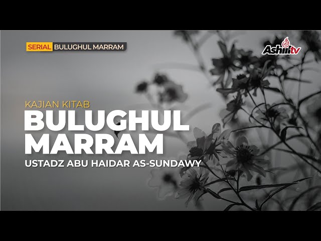 🔴 [LIVE] Kitab Bulughul Maram - Ustadz Abu Haidar As-Sundawy.  حفظه الله تعالـــ