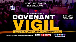 LIVE: COVENANT VIGIL FRI. 31ST MAY, 2024. THE BRIDE ASSEMBLY LAGOS CHURCH