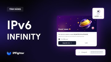 IPv6 Infinity - Tạo Proxy IPv6 Không Giới Hạn Số Lượng Với IPFighter. 100% Dân Cư - Private!