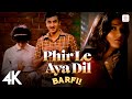  phir le aya dil  4k  barfi  pritam  arijit singh  ranbir  priyanka  ileana dcruz 