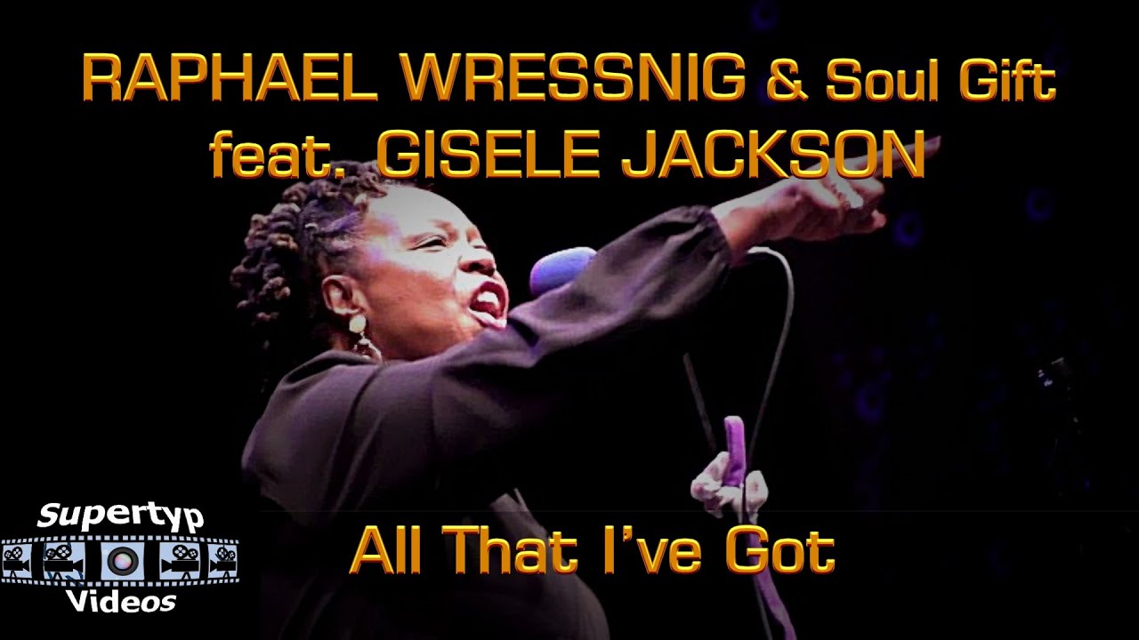 RAPHAEL WRESSNIG & Soul Gift feat. GISELE JACKSON - All That I've
