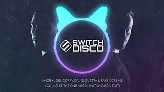 AVICII X JOEL CORRY, DAVID GUETTA, RAYE X CREME - I COULD BE THE ONE X BED (SWITCH DISCO EDIT)