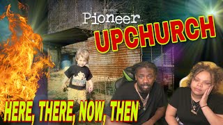 Upchurch - Here, There, Now, Then Reaction