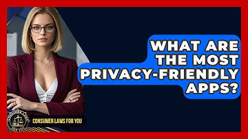 What Are The Most Privacy-friendly Apps? - Consumer Laws For You