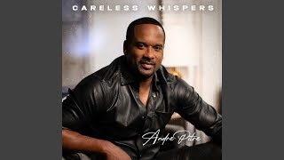 Careless Whispers - ANDRE PITRE