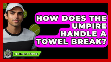 How Does The Umpire Handle A Towel Break? - The Racket Xpert