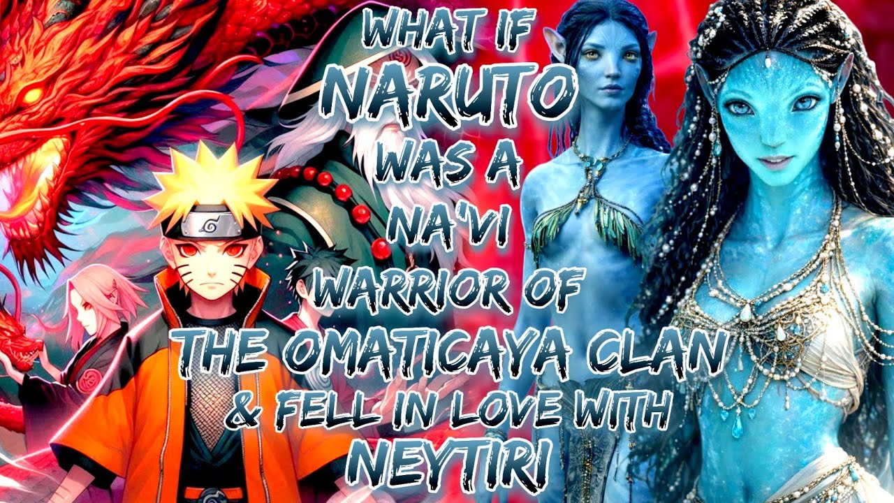 What If Naruto Was A Na'vi Warrior Of The Omaticaya Clan & Fell In Love With Neytiri
