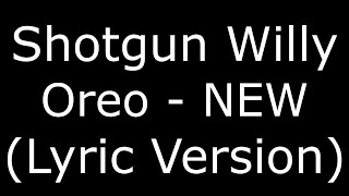 Shotgun WIlly Oreo NEW (Lyric Version)