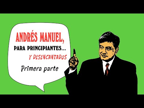 TRÁILER - DOCUMENTAL: "ANDRÉS MANUEL, PARA PRINCIPIANTES Y DESENCANTADOS: PRIMERA PARTE"