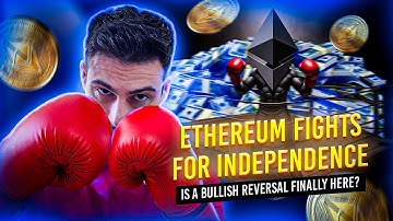 Ethereum Fights for Independence? Is Bullish Reversal Finally Here?