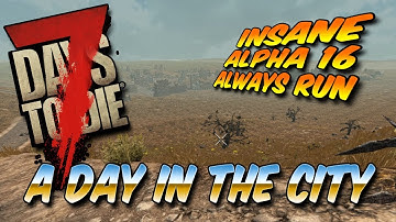 "A Day in the City" | 7 Days To Die INSANE Difficulty Alpha 16 Undead Rising Ep 20