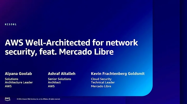 AWS re:Inforce 2024 - AWS Well-Architected for network security, featuring Mercado Libre (NIS301)
