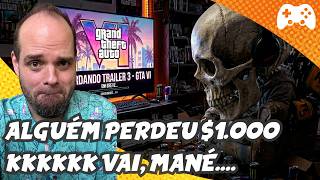 Alguém perdeu $1.000 kkkkkk mané trailer 3 de GTA 6 hoje