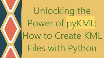 Unlocking the Power of pyKML: How to Create KML Files with Python