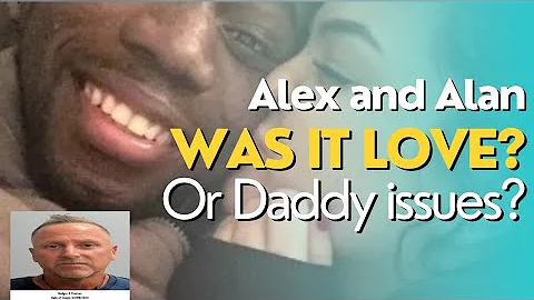 Alex and Alan... Was It love? Or Daddy Issues? pt1