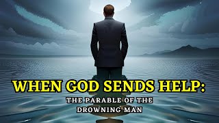 When God Sends Help - The Parable Of The Drowning Man.
