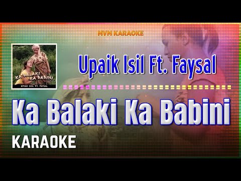 Upiak Isil Ft. Faysal - Ka Balaki Ka Babini Karaoke HQ