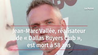 Jean-Marc Vallée, réalisateur de « Dallas Buyers Club », est mort à 58 ans