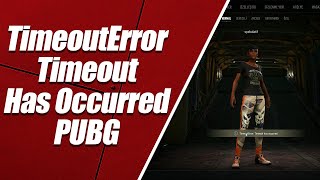 Timeouterror Timeout Has Occurred Pubg