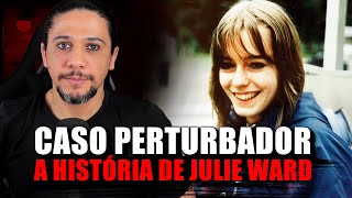 O CASO PERTURBADOR DE JULIE WARD