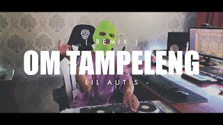 LEMAS BESTIE x OM TAMPELENG REMIX - LIL AUTIS EMTEGE STYLE