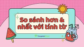 Tiếng Anh 10 (Global Success) - Unit 7: Comparative and superlative adjectives