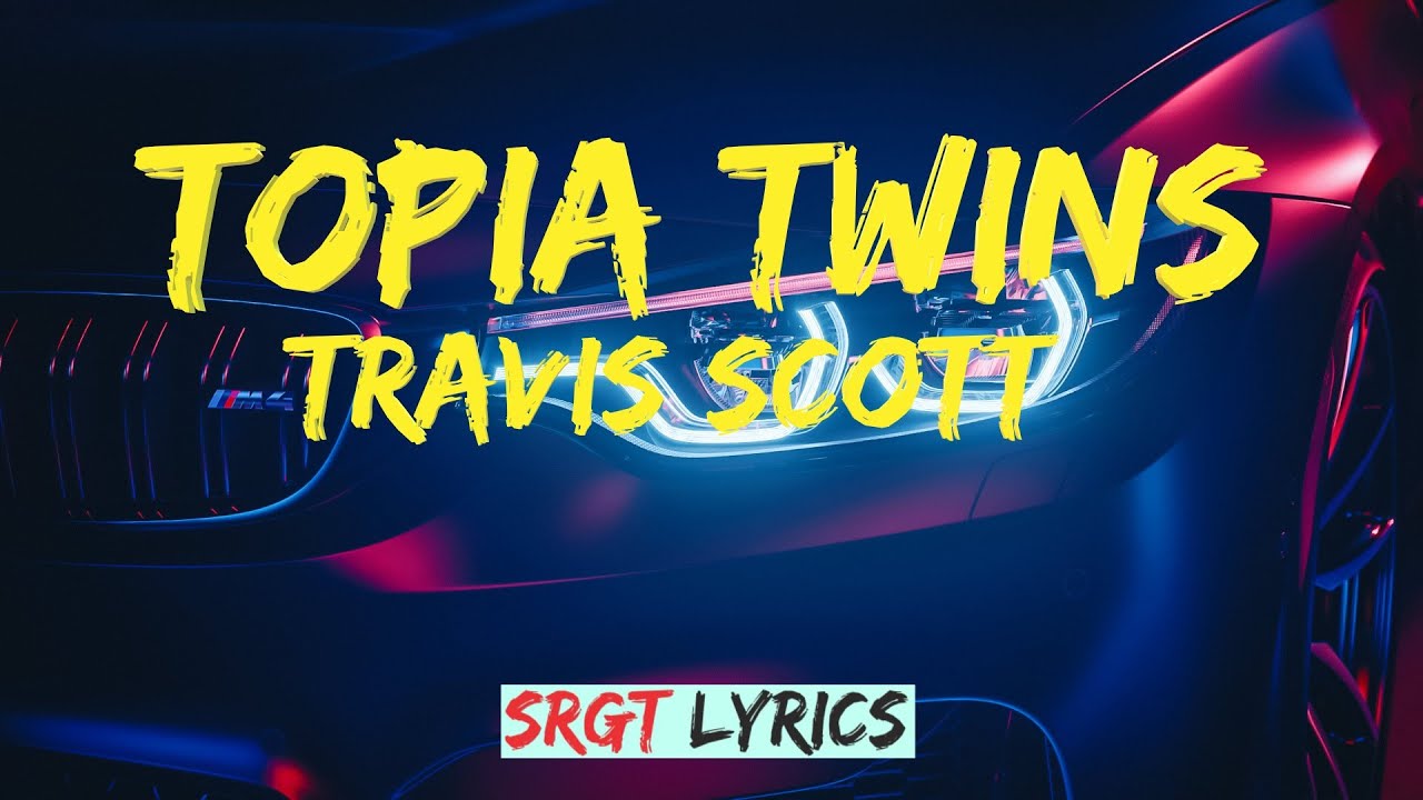 travis-scott-topia-twins-srgt-lyrics-youtube