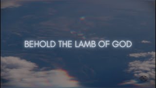 Behold The Lamb of God //  Lyric Video - Isaac Tarter