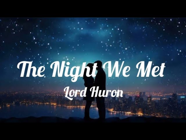 Lord Huron - The Night We Met (Lyrics)