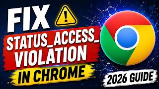 How to Fix STATUS_ACCESS_VIOLATION Error in Google Chrome (2026 Guide)