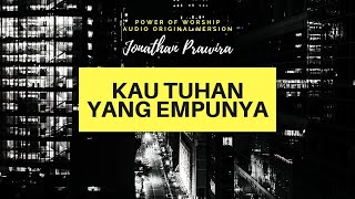 KAU TUHAN YANG EMPUNYA (audio original version) - True Worshipper | karya Ps Jonathan Prawira