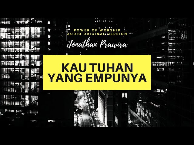 JPCC Worship - Kau Tuhan Yang Empunya