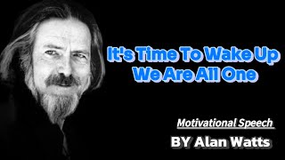 It's Time To Wake Up - We Are All One || By Alan Watts