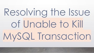 Resolving the Issue of Unable to Kill MySQL Transaction