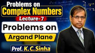 Argand Plane & Complex Numbers | Lecture 7 | Step by Step Problems