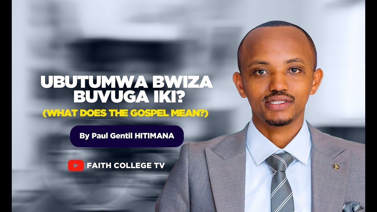 Ubutumwa bwiza buvuga iki?/ What does the gospel mean? By Paul Gentil HITIMANA