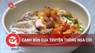 Canh bún cua truyền thống Nga còi | Truyền hình Quốc hội Việt Nam