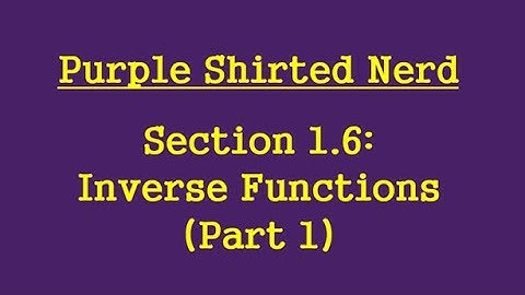 1.6  Inverse Functions Part 1