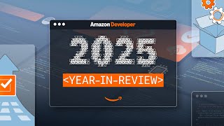2025 Year-in-Review for Amazon Developer
