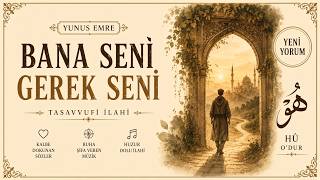 Bana Seni Gerek Seni | Yunus Emre | Yeni Yorum