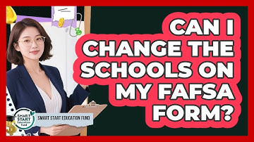 Can I Change The Schools On My FAFSA Form?
