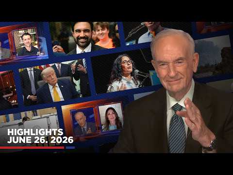 Highlights from BillOReilly.com’s No Spin News | June 26, 2026