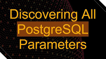 Discovering All PostgreSQL Parameters