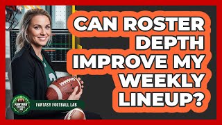 Can Roster Depth Improve My Weekly Lineup?