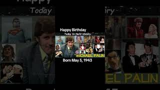 Happy birthday Michael Palin, born May 5, 1943.